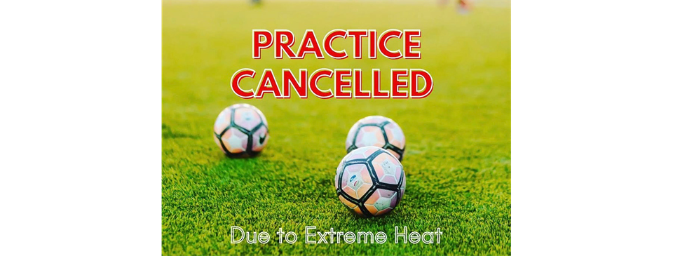 PRACTICES CANCELLED due to heat - Thurs., 03/12/26